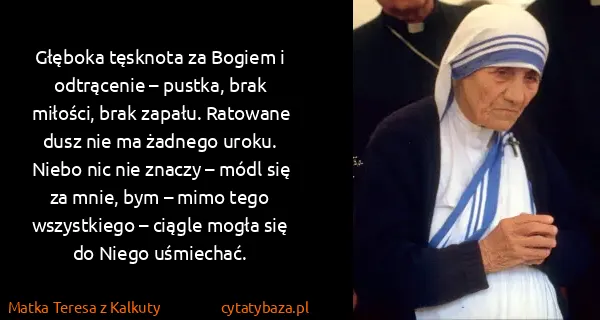 Matka Teresa z Kalkuty: Głęboka tęsknota za Bogiem i odtrącenie – pustka, brak...