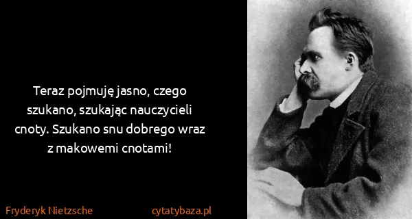 Fryderyk Nietzsche: Teraz pojmuję jasno, czego szukano, szukając nauczycieli...
