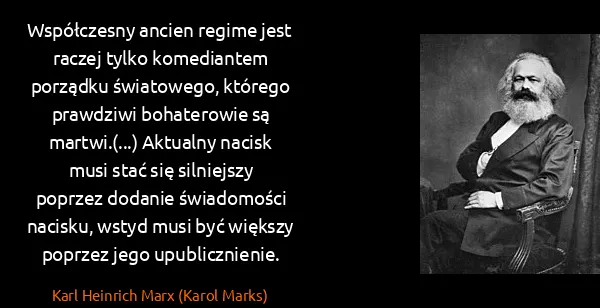 Karl Heinrich Marx (Karol Marks): Współczesny ancien regime jest raczej tylko komediantem...