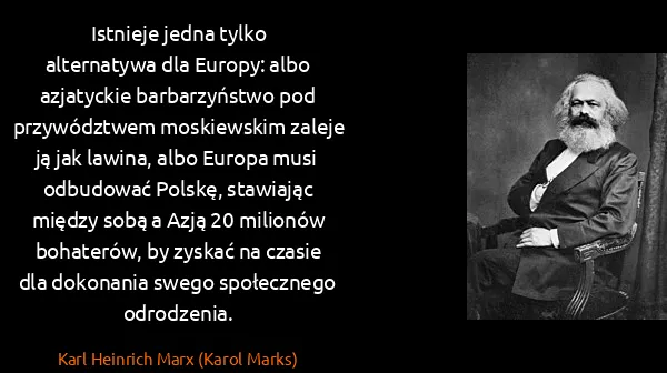Karl Heinrich Marx (Karol Marks): Istnieje jedna tylko alternatywa dla Europy: albo...