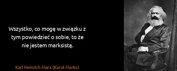 Karl Heinrich Marx (Karol Marks): Wszystko, co mogę w związku z tym powiedzieć o sobie, to...