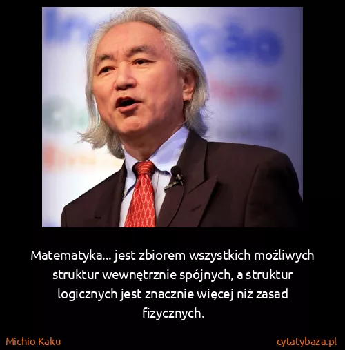 Michio Kaku: Matematyka... jest zbiorem wszystkich możliwych struktur...