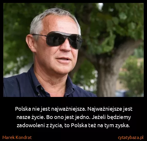 Marek Kondrat: Polska nie jest najważniejsza. Najważniejsze jest nasze...