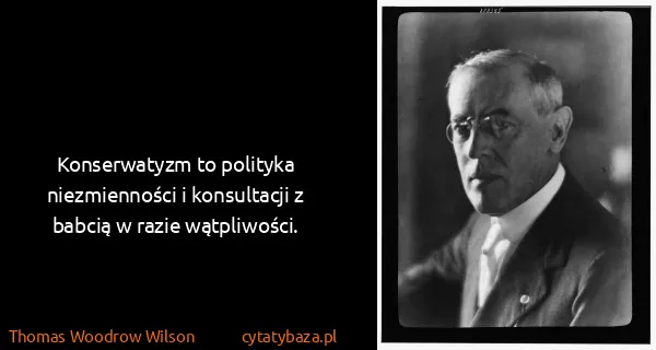 Thomas Woodrow Wilson: Konserwatyzm to polityka niezmienności i konsultacji z...