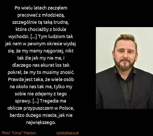 Piotr "Liroy" Marzec: Po wielu latach zacząłem pracować z młodzieżą,...