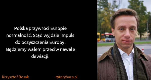 Krzysztof Bosak: Polska przywróci Europie normalność. Stąd wyjdzie impuls...
