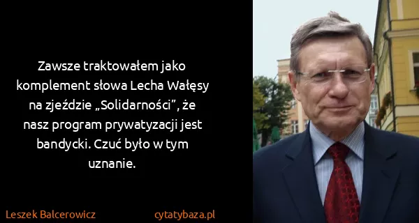 Leszek Balcerowicz: Zawsze traktowałem jako komplement słowa Lecha Wałęsy na...