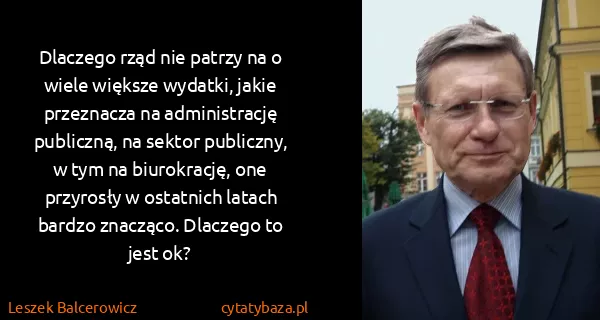 Leszek Balcerowicz: Dlaczego rząd nie patrzy na o wiele większe wydatki,...