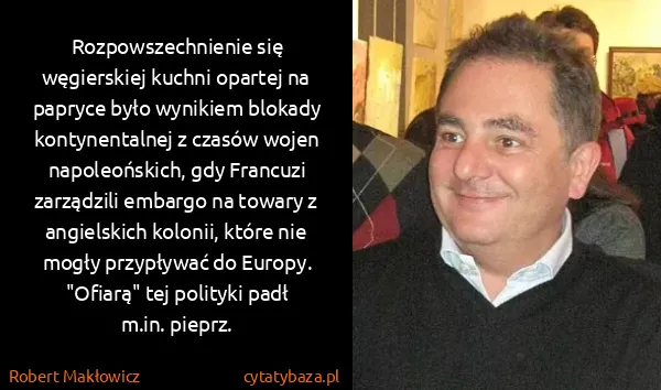 Robert Makłowicz: Rozpowszechnienie się węgierskiej kuchni opartej na...