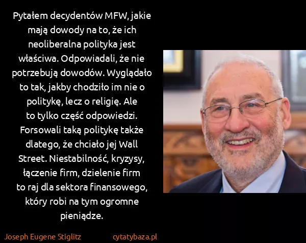 Joseph Eugene Stiglitz: Pytałem decydentów MFW, jakie mają dowody na to, że ich...
