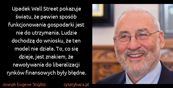 Joseph Eugene Stiglitz: Upadek Wall Street pokazuje światu, że pewien sposób...