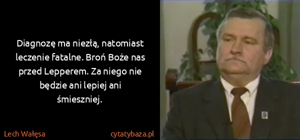 Lech Wałęsa: Diagnozę ma niezłą, natomiast leczenie fatalne. Broń...