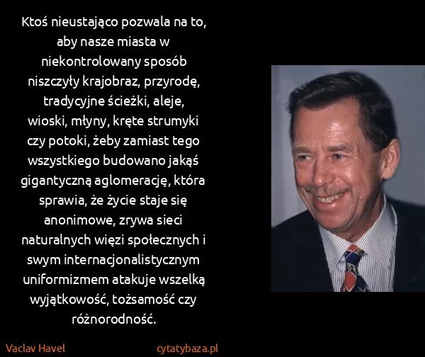 Vaclav Havel: Ktoś nieustająco pozwala na to, aby nasze miasta w...
