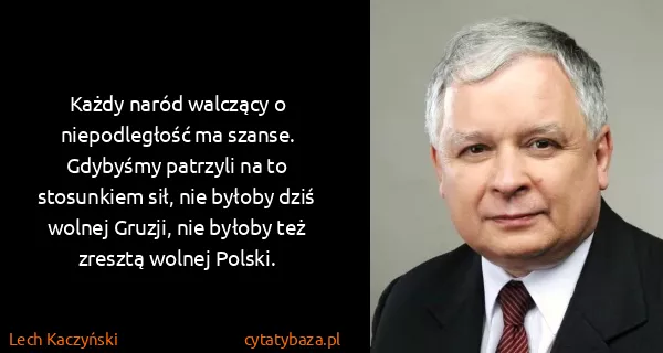 Lech Kaczyński: Każdy naród walczący o niepodległość ma szanse. Gdybyśmy...