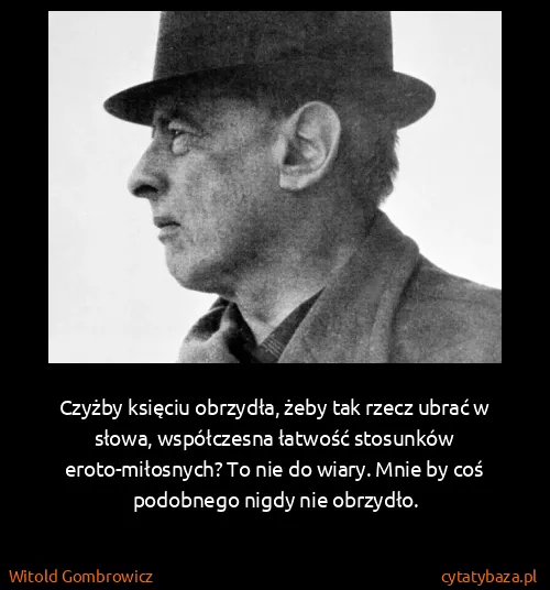 Witold Gombrowicz: Czyżby księciu obrzydła, żeby tak rzecz ubrać w słowa,...