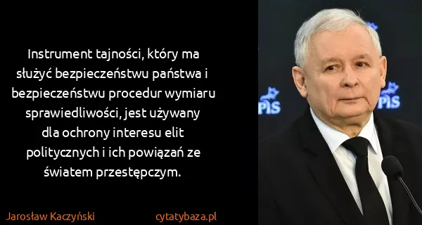 Jarosław Kaczyński: Instrument tajności, który ma służyć bezpieczeństwu...