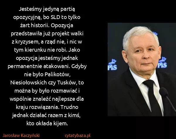 Jarosław Kaczyński: Jesteśmy jedyną partią opozycyjną, bo SLD to tylko żart...