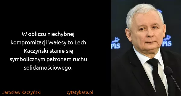 Jarosław Kaczyński: W obliczu niechybnej kompromitacji Wałęsy to Lech...