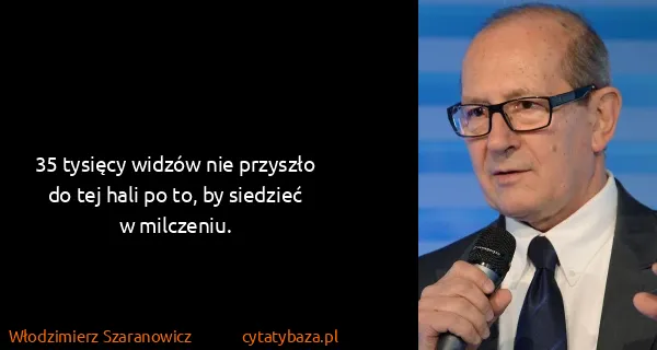 Włodzimierz Szaranowicz: 35 tysięcy widzów nie przyszło do tej hali po to, by...