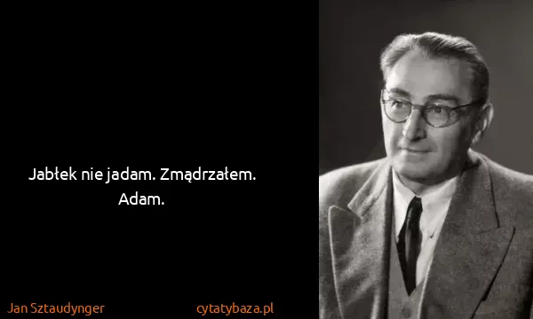 Jan Sztaudynger: Jabłek nie jadam. Zmądrzałem. Adam.