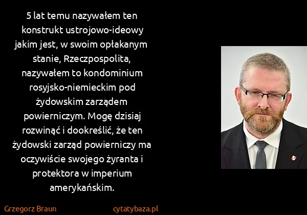 Grzegorz Braun: 5 lat temu nazywałem ten konstrukt ustrojowo-ideowy...