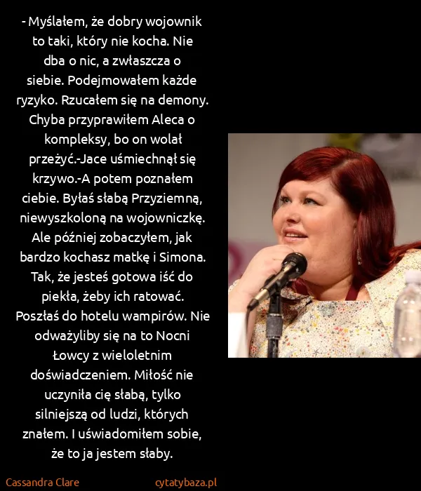 Cassandra Clare: - Myślałem, że dobry wojownik to taki, który nie kocha....