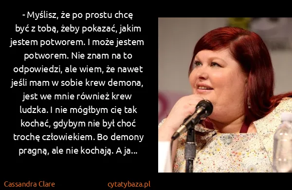 Cassandra Clare: - Myślisz, że po prostu chcę być z tobą, żeby pokazać,... Cassandra Clare: - Myślisz, że po prostu chcę być z tobą, żeby pokazać,...
