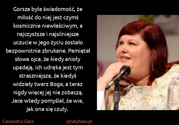 Cassandra Clare: Gorsza była świadomość, że miłość do niej jest czymś...