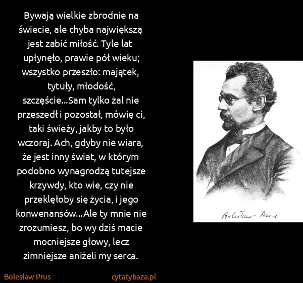 Bolesław Prus: Bywają wielkie zbrodnie na świecie, ale chyba największą...