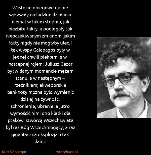 Kurt Vonnegut: W istocie obiegowe opinie wpływały na ludzkie działania...