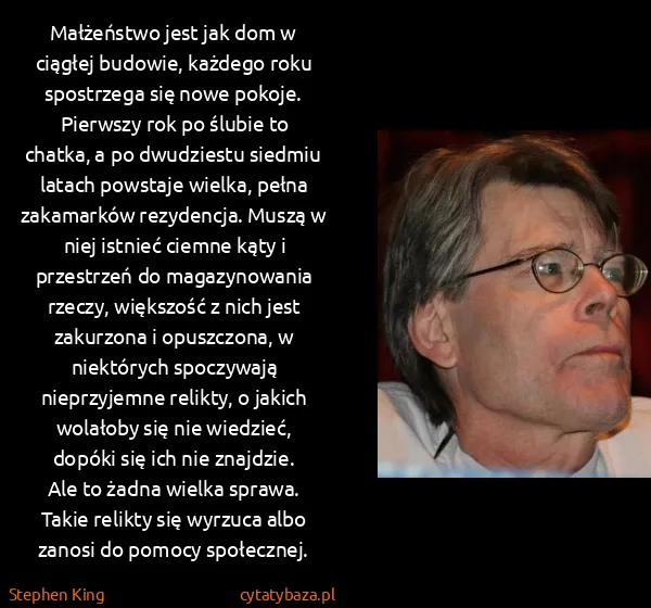 Stephen King: Małżeństwo jest jak dom w ciągłej budowie, każdego roku... Stephen King: Małżeństwo jest jak dom w ciągłej budowie, każdego roku...