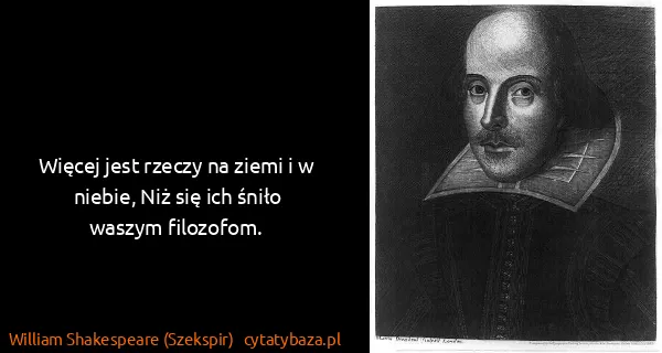 William Shakespeare (Szekspir): Więcej jest rzeczy na ziemi i w niebie, Niż się ich...