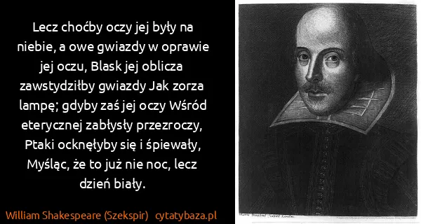 William Shakespeare (Szekspir): Lecz choćby oczy jej były na niebie, a owe gwiazdy w...