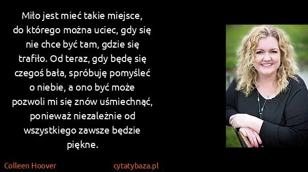 Colleen Hoover: Miło jest mieć takie miejsce, do którego można uciec,...