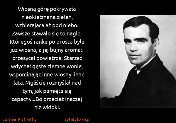 Cormac McCarthy: Wiosną górę pokrywała nieokiełznana zieleń, wzbierająca...
