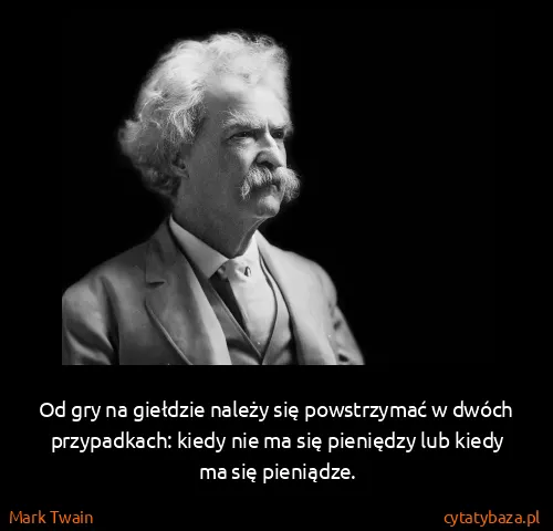 Mark Twain: Od gry na giełdzie należy się powstrzymać w dwóch...