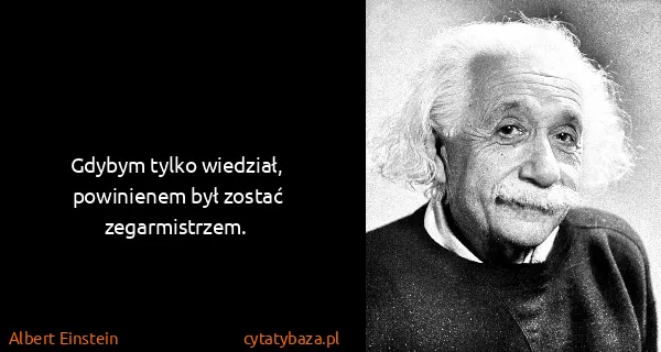 Albert Einstein: Gdybym tylko wiedział, powinienem był zostać...