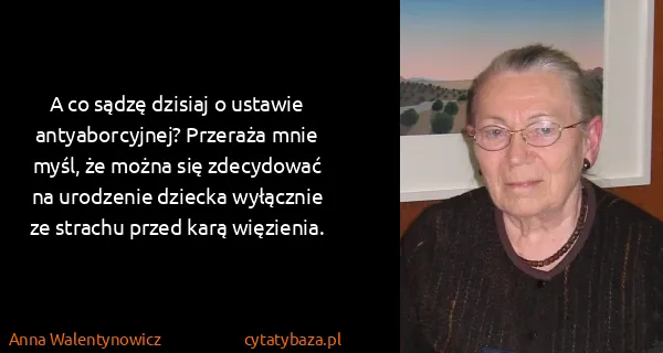 Anna Walentynowicz: A co sądzę dzisiaj o ustawie antyaborcyjnej? Przeraża...