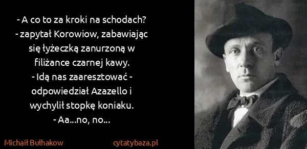 Michaił Bułhakow: - A co to za kroki na schodach? - zapytał Korowiow,...