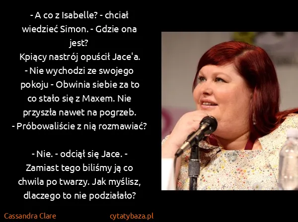 Cassandra Clare: - A co z Isabelle? - chciał wiedzieć Simon. - Gdzie ona... Cassandra Clare: - A co z Isabelle? - chciał wiedzieć Simon. - Gdzie ona...