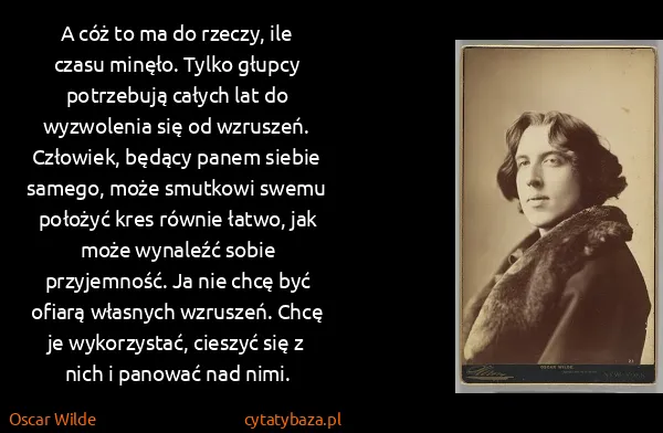 Oscar Wilde: A cóż to ma do rzeczy, ile czasu minęło. Tylko głupcy...