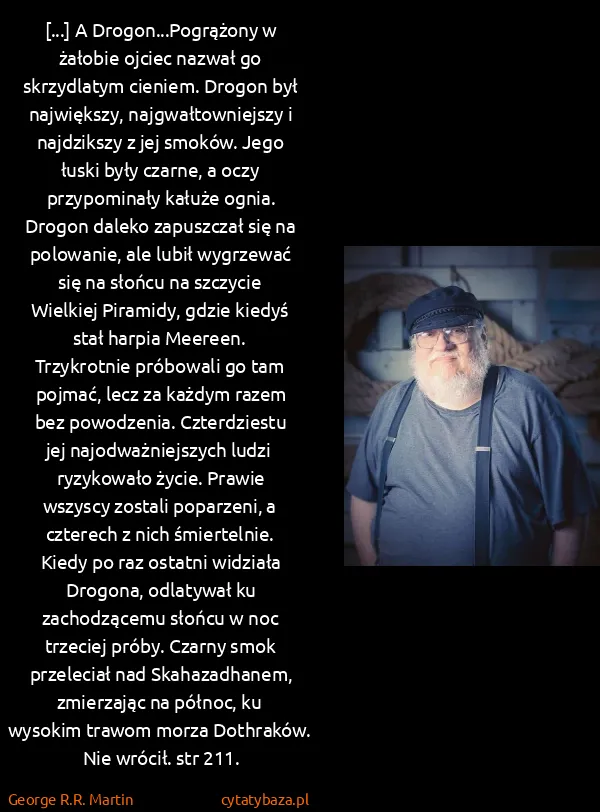 George R.R. Martin: [...] A Drogon...Pogrążony w żałobie ojciec nazwał go...