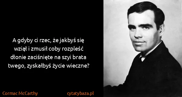 Cormac McCarthy: A gdyby ci rzec, że jakbyś się wziął i zmusił coby...