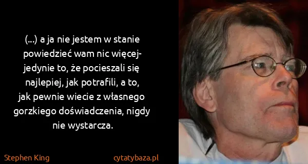 Stephen King: (...) a ja nie jestem w stanie powiedzieć wam nic...