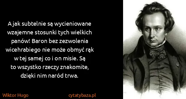 Wiktor Hugo: A jak subtelnie są wycieniowane wzajemne stosunki tych...