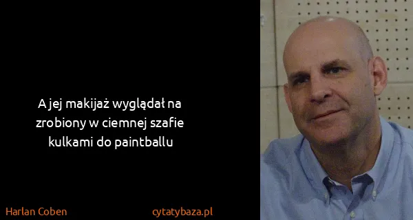 Harlan Coben: A jej makijaż wyglądał na zrobiony w ciemnej szafie...