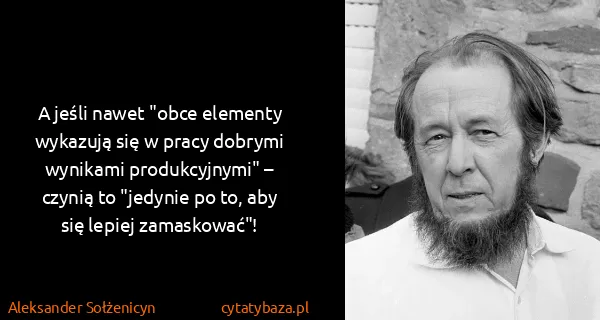 Aleksander Sołżenicyn: A jeśli nawet "obce elementy wykazują się w pracy...