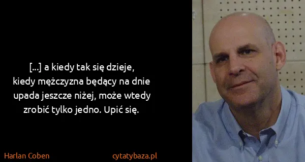 Harlan Coben: [...] a kiedy tak się dzieje, kiedy mężczyzna będący na...