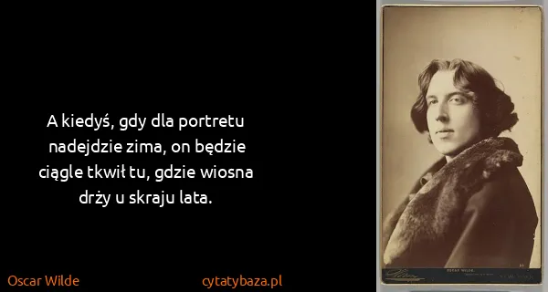 Oscar Wilde: A kiedyś, gdy dla portretu nadejdzie zima, on będzie...