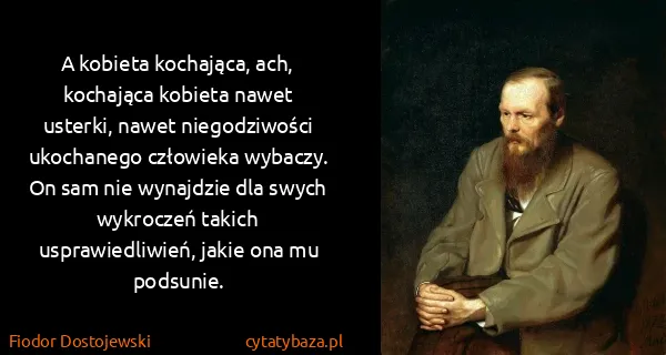 Fiodor Dostojewski: A kobieta kochająca, ach, kochająca kobieta nawet...
